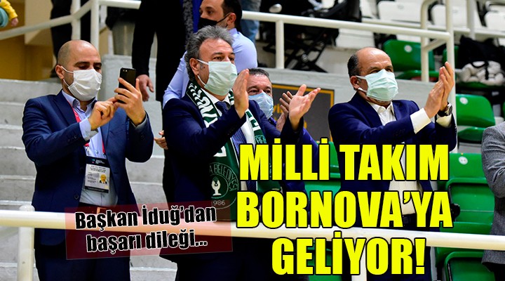 Milli Takım Bornova ya geliyor!