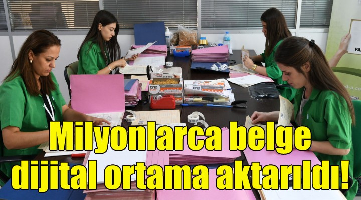 Milyonlarca belge dijital ortama aktarıldı!