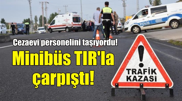 Minibüs TIR la çarpıştı: 6 yaralı!