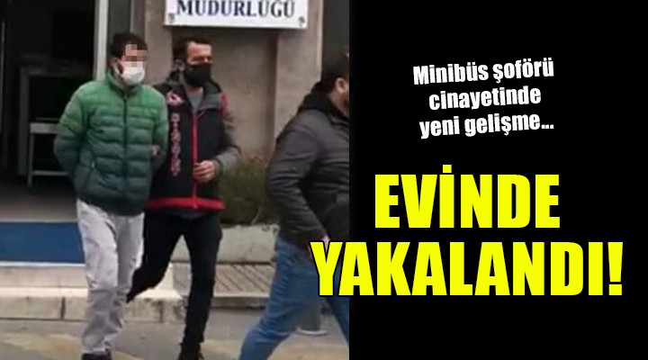 Minibüs şoförü cinayetinde yeni gelişme...