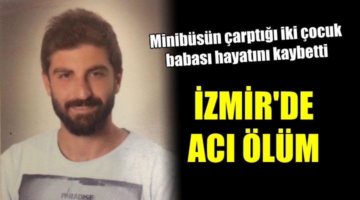 Minibüsün çarptığı 2 çocuk babası hayatını kaybetti