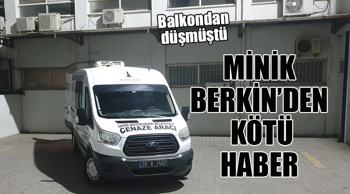 Minik Berkin den kötü haber