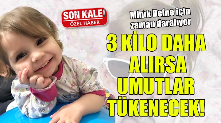 Minik Defne için zaman daralıyor... 3 kilo daha alırsa umutlar tükenecek!