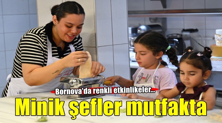 Minik Şefler mutfağa girdi, yaz tatili lezzetle başladı!