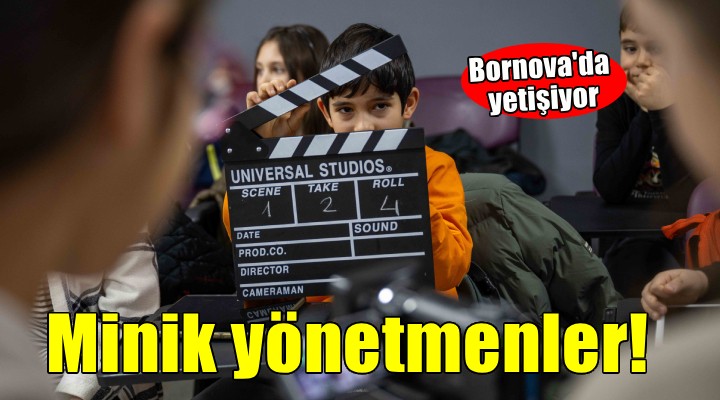 Minik yönetmenler Bornova’da yetişiyor