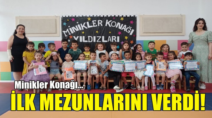 Minikler Konağı ilk mezunlarını verdi!