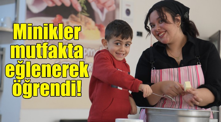 Minikler mutfakta eğlenerek öğrendi!