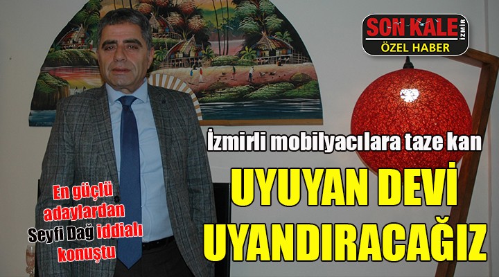 Mobilyacılara taze kan: UYUYAN DEVİ UYANDIRACAĞIZ!