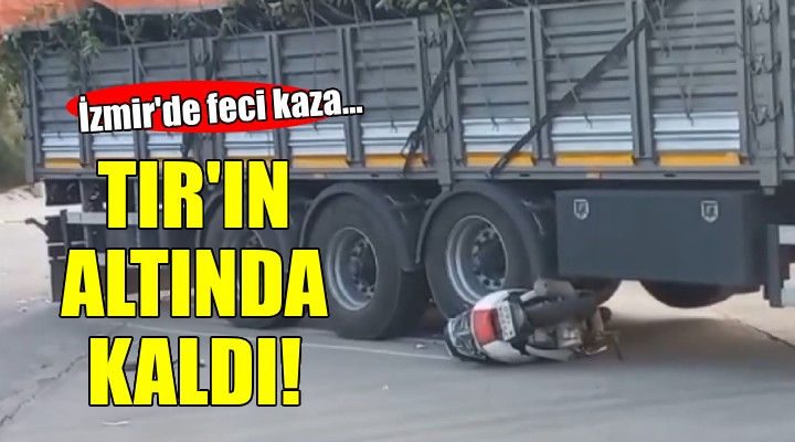 Motosiklet sürücüsü TIR ın altında kaldı!