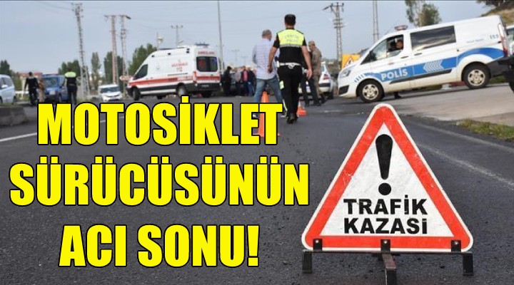 Motosiklet sürücüsünün acı sonu!