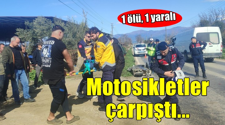 Motosikletler çarpıştı: 1 ölü, 1 yaralı