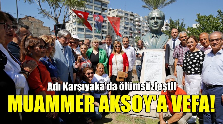 Muammer Aksoy un adı Karşıyaka da ölümsüzleşti!