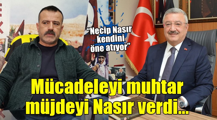 Mücadeleyi muhtar, müjdeyi Nasır verdi