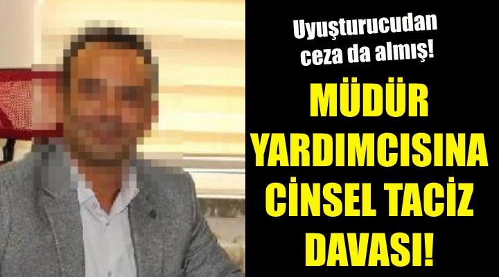 Müdür yardımcısına cinsel taciz davası!