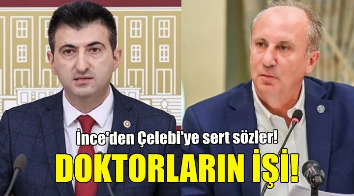 Muharrem İnce den Mehmet Ali Çelebiye sert sözler!