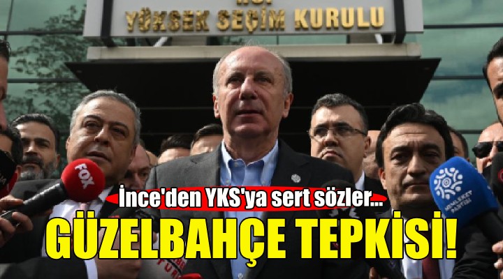 Muharrem İnce den YSK ya Güzelbahçe tepkisi!