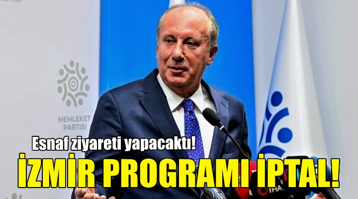 Muharrem İnce’nin İzmir programı iptal edildi!