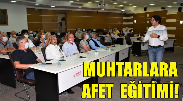 Muhtarlara ‘Temel Afet Bilinci’ eğitimi!