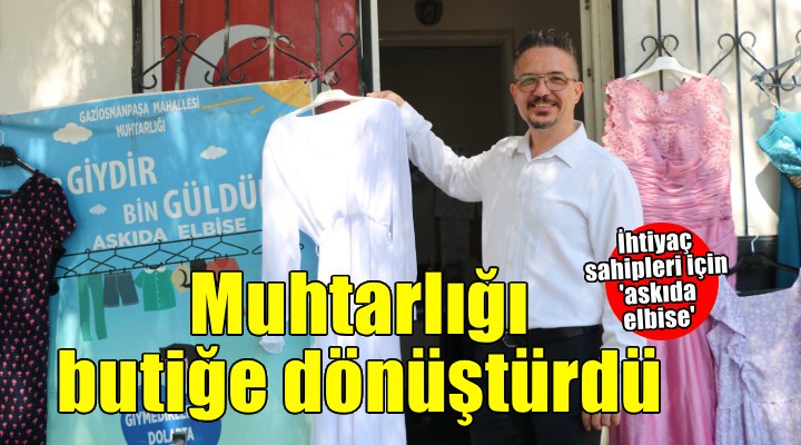 Muhtarlık binasının önünü ihtiyaç sahipleri için butiğe çevirdi