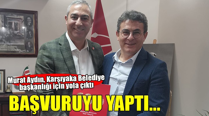 Murat Aydın Karşıyaka için aday adayı...