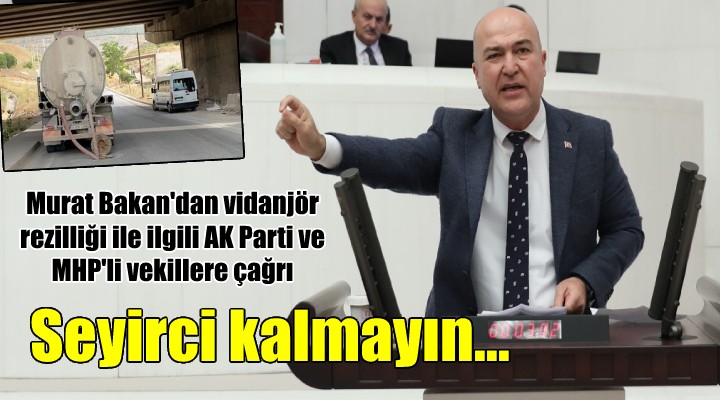 Murat Bakan o rezillikle ilgili AK Parti ve MHP li vekillere çağrı yaptı: SEYİRCİ KALMAYACAĞINIZI UMUYORUM