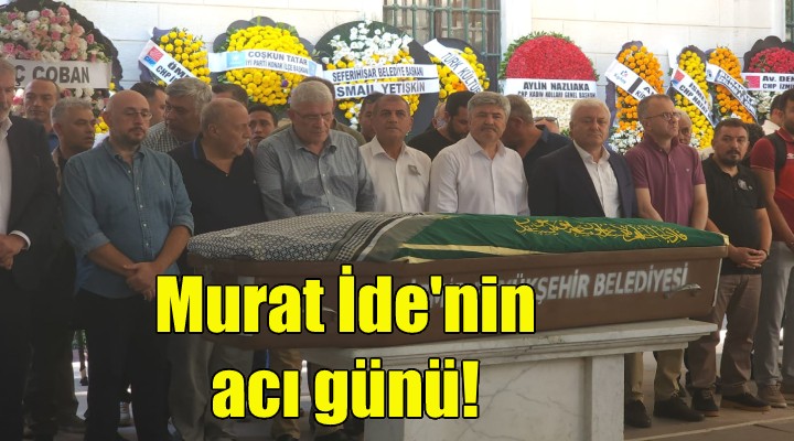 Murat İde nin anne acısı