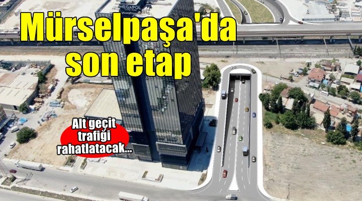 Mürselpaşa Alt Geçidi’nde son etaba geçiliyor