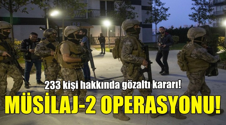 Müsilaj-2 operasyonu!