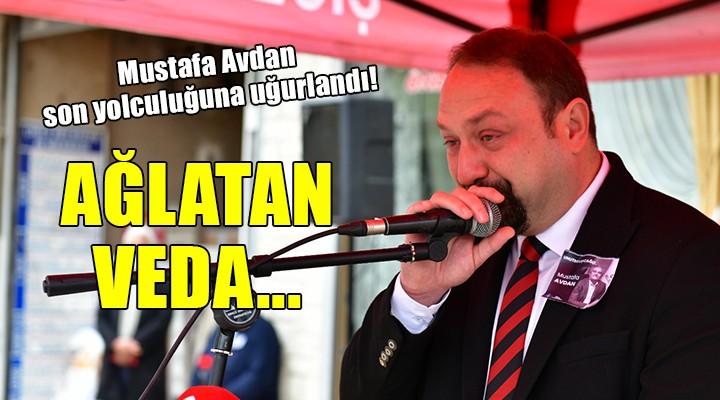 Mustafa Avdan son yolculuğuna uğurlandı! AĞLATAN VEDA...