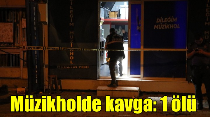 Müzikholde kavga: 1 ölü