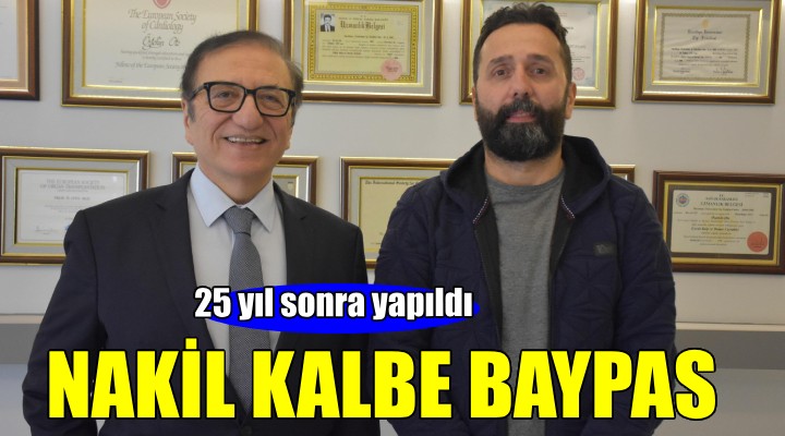 Nakil kalbe 25 yıl sonra baypas ameliyatı...