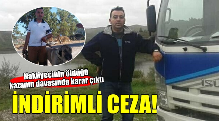 Nakliyecinin öldüğü kazada sürücüye indirimli ceza!