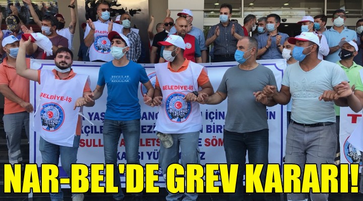 Nar-Bel de grev kararı!