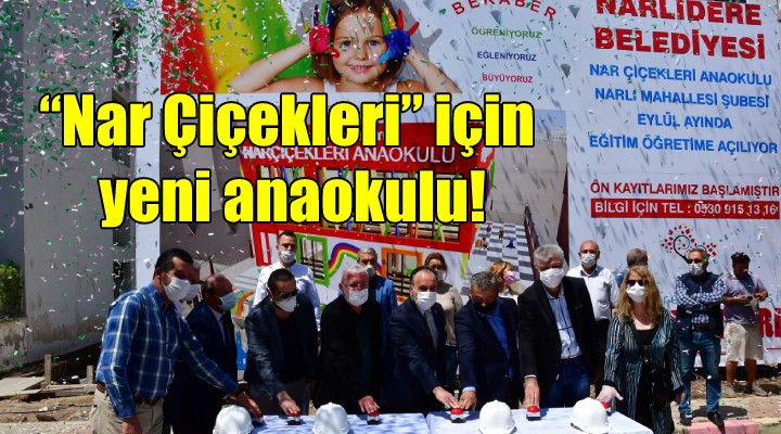 Nar Çiçekleri için yeni anaokulu!