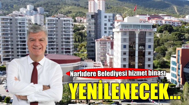 Narlıdere Belediyesi hizmet binasını yeniliyor