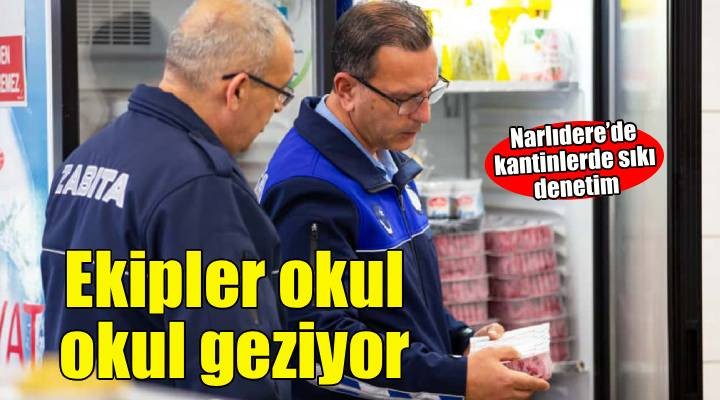 Narlıdere Belediyesi zabıta ekiplerinden okul kantinlerine sıkı denetim