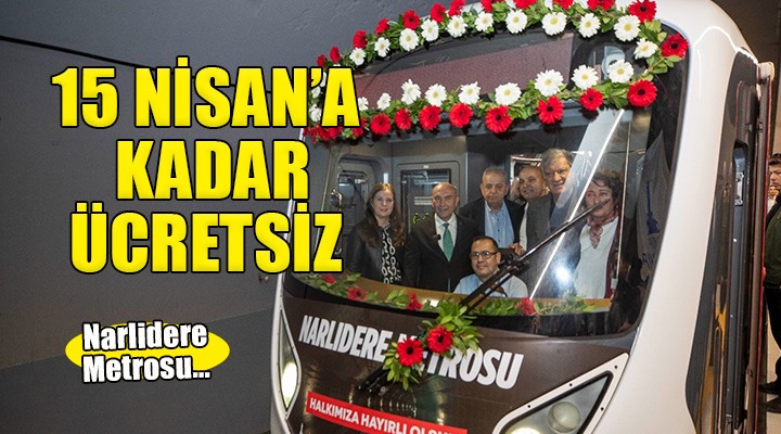 Narlıdere Metrosu 15 Nisan’a kadar ücretsiz...