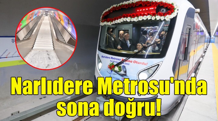 Narlıdere Metrosu nda sona doğru!