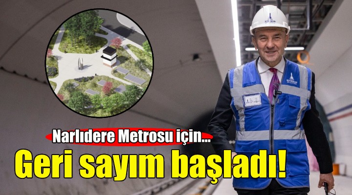 Narlıdere Metrosu’nda geri sayım başladı!