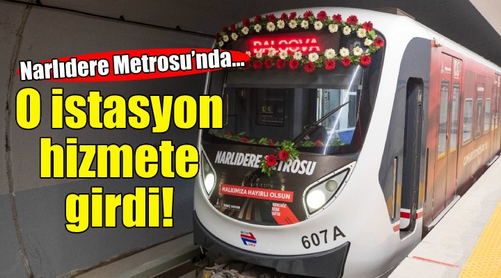 Narlıdere Metrosu’nda o istasyon da hizmete girdi!