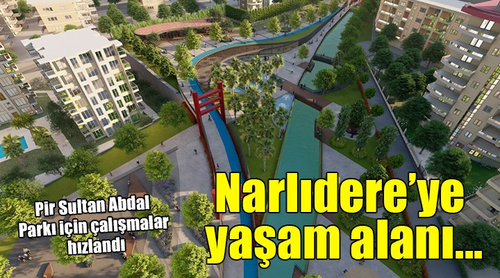 Narlıdere Pir Sultan Abdal Parkı nda çalışmalar hızlandı...