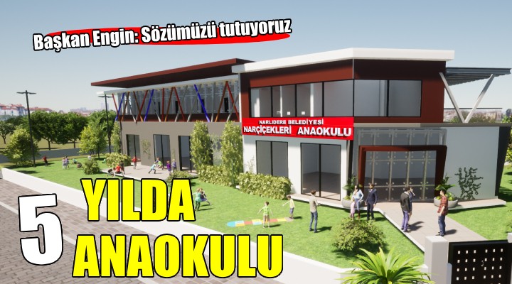 Narlıdere de  5 yılda 5 anaokulu  sözü gerçek oluyor!