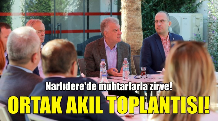 Narlıdere de muhtarlarla ortak akıl toplantısı!