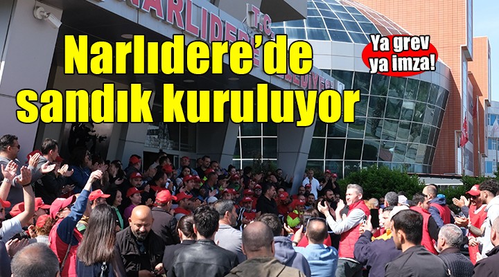 Narlıdere de son karar işçilerde!