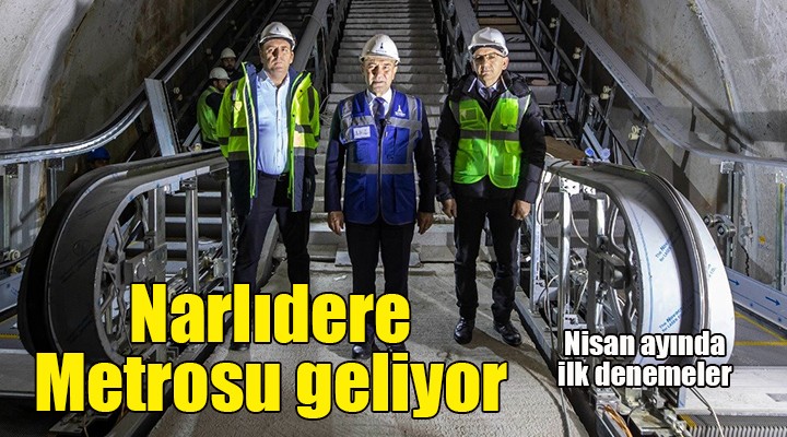 Narlıdere metrosu geliyor... Nisan ayında ilk denemeler...