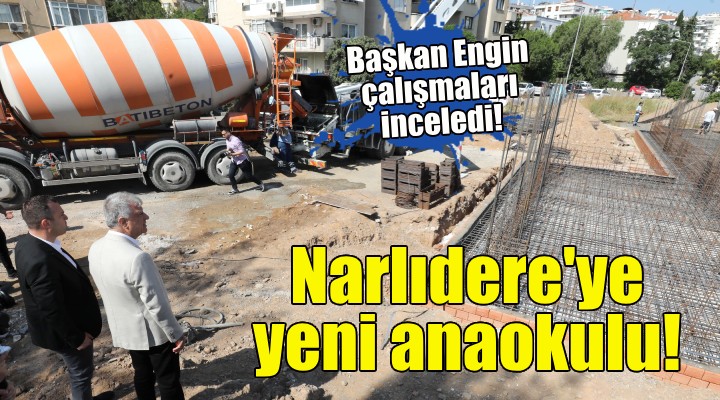 Narlıdere ye yeni anaokulu!