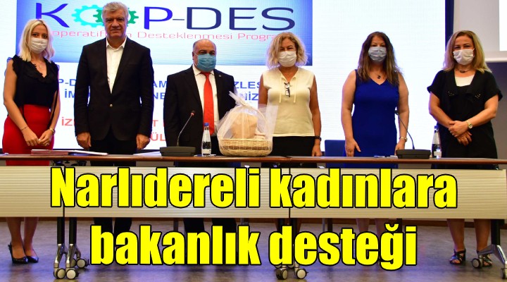 Narlıdereli kadınlara bakanlık desteği!