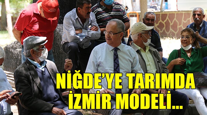 Niğde ye tarımda İzmir modeli...