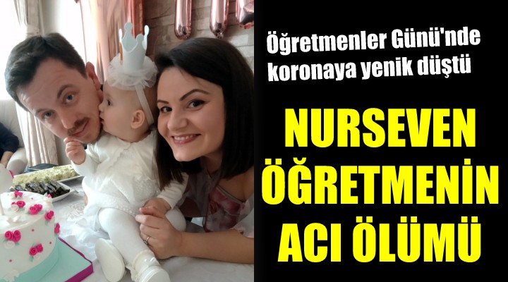 Nurseven öğretmenin acı ölümü...