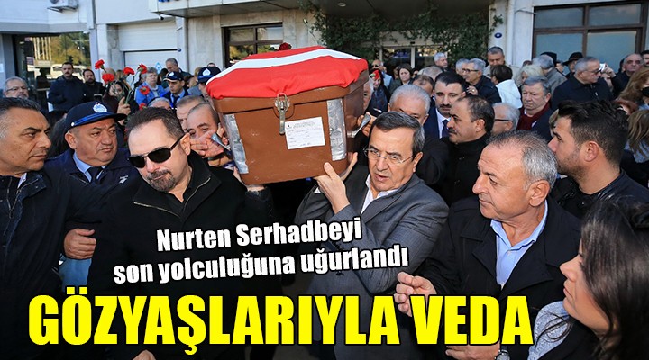 Nurten Serhadbeyi son yolculuğuna uğurlandı